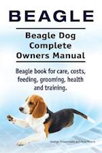 Beagle. Beagle Dog Complete Owners Manual. Beagle book for care, costs, feeding, grooming, health and training..