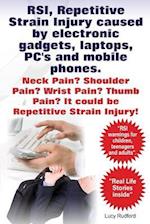 RSI, Repetitive Strain Injury caused by electronic gadgets, laptops, PC's and mobile phones. Neck Pain? Shoulder Pain? Wrist Pain? Thumb Pain? It coul