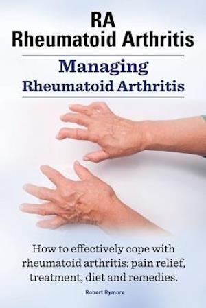 RA Rheumatoid Arthritis. Managing Rheumatoid Arthritis. How to effectively cope with rheumatoid arthritis