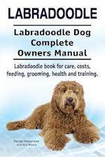 Labradoodle. Labradoodle Dog Complete Owners Manual. Labradoodle book for care, costs, feeding, grooming, health and training.