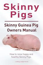 Skinny Pig. Skinny Guinea Pigs Owners Manual. How to raise happy and healthy Skinny Pigs.