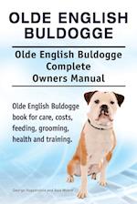 Olde English Bulldogge. Olde English Buldogge Dog Complete Owners Manual. Olde English Bulldogge book for care, costs, feeding, grooming, health and training.