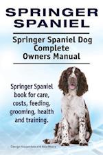 Springer Spaniel. Springer Spaniel Dog Complete Owners Manual. Springer Spaniel book for care, costs, feeding, grooming, health and training.