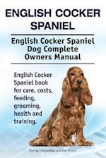 English Cocker Spaniel. English Cocker Spaniel Dog Complete Owners Manual. English Cocker Spaniel book for care, costs, feeding, grooming, health and