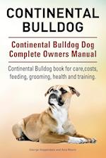 Continental Bulldog. Continental Bulldog Dog Complete Owners Manual. Continental Bulldog Book for Care, Costs, Feeding, Grooming, Health and Training.