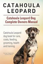 Catahoula Leopard. Catahoula Leopard dog Dog Complete Owners Manual. Catahoula Leopard dog book for care, costs, feeding, grooming, health and training.