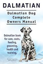 Dalmatian. Dalmatian Dog Complete Owners Manual. Dalmatian book for care, costs, feeding, grooming, health and training.