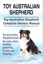 Toy Australian Shepherd. Toy Australian Shepherd Dog Complete Owners Manual. Toy Australian Shepherd book for care, costs, feeding, grooming, health and training.