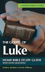 The Gospel of Luke Bible Study Guide : Faithbuilders Bible Study Guides
