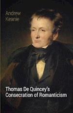 Thomas De Quincey's Consecration of Romanticism