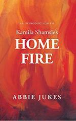 An Introduction to Kamila Shamsie's Home Fire