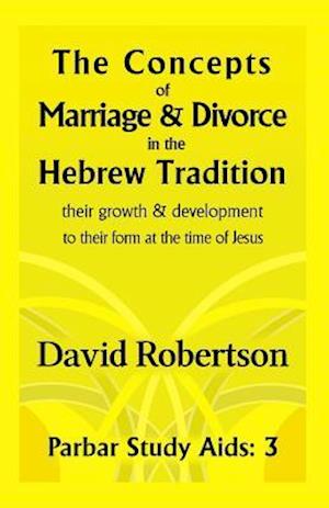 The Concepts of Marriage and Divorce in the Hebrew Tradition.