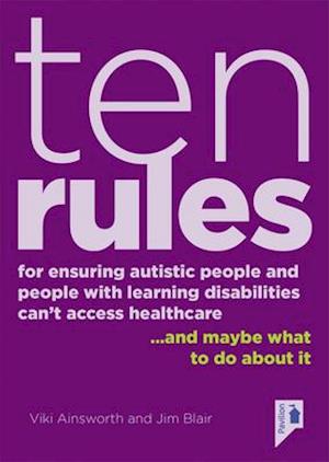 10 Rules for Ensuring Autistic People and People with Learning Disabilities Can't Access Health Care... and maybe what to do about it