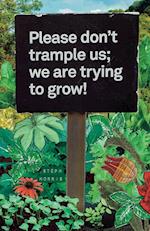 Please don't trample us; we are trying to grow!