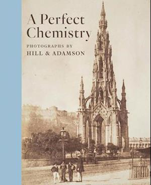 Perfect Chemistry: Photographs by Hill and Adamson