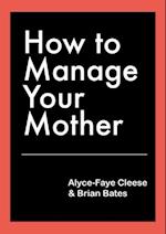 How To Manage Your Mother