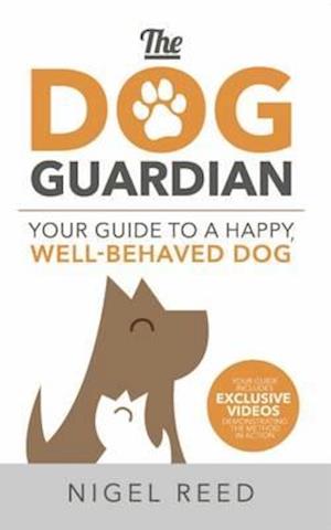 The Dog Guardian: Your Guide to a Happy, Well-Behaved Dog