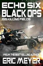 Echo Six: Black Ops 9 - ISIS Killing Fields 