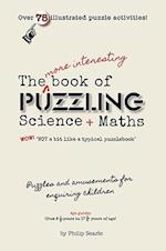 The More Interesting Book of Puzzling Science + Maths