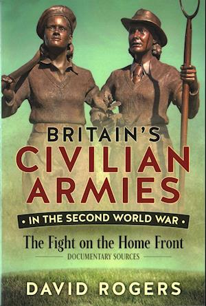 Britain'S Civilian Armies in World War II