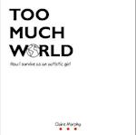 Too Much World