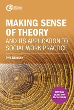 Making sense of theory and its application to social work practice