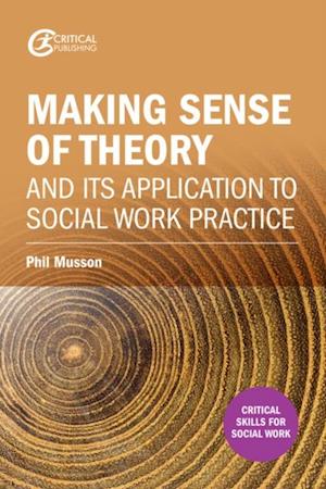 Making sense of theory and its application to social work practice