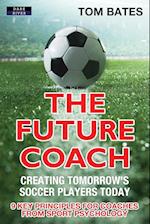 The Future Coach - Creating Tomorrow's Soccer Players Today