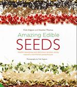Amazing Edible Seeds : Health-boosting and delicious recipes using nature's nutritional powerhouse