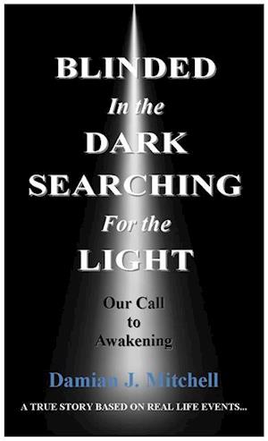 Blinded in the Dark Searching for the Light : Our Call to Awakening