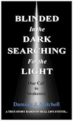 Blinded in the Dark Searching for the Light : Our Call to Awakening