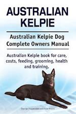 Australian Kelpie. Australian Kelpie Dog Complete Owners Manual. Australian Kelpie book for care, costs, feeding, grooming, health and training.