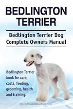 Bedlington Terrier. Bedlington Terrier Dog Complete Owners Manual. Bedlington Terrier book for care, costs, feeding, grooming, health and training