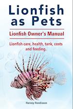 Lionfish as Pets. Lionfish Owners Manual. Lionfish Care, Health, Tank, Costs and Feeding.