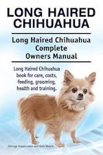 Long Haired Chihuahua. Long Haired Chihuahua Complete Owners Manual. Long Haired Chihuahua book for care, costs, feeding, grooming, health and trainin