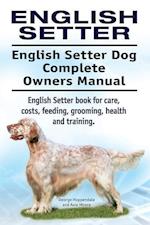 English Setter. English Setter Dog Complete Owners Manual. English Setter book for care, costs, feeding, grooming, health and training.