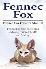 Fennec Fox. Fennec Fox Owners Manual. Fennec Fox Care, Costs, Pros and Cons, Training, Health and Feeding.