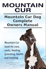Mountain Cur. Mountain Cur Dog Complete Owners Manual. Mountain Cur book for care, costs, feeding, grooming, health and training.