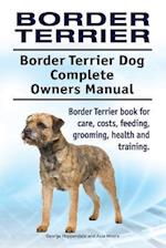 Border Terrier. Border Terrier Dog Complete Owners Manual. Border Terrier book for care, costs, feeding, grooming, health and training.