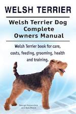 Welsh Terrier. Welsh Terrier Dog Complete Owners Manual. Welsh Terrier book for care, costs, feeding, grooming, health and training.