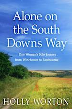 Alone on the South Downs Way: : One Woman's Solo Journey from Winchester to Eastbourne