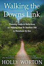 Walking the Downs Link: : Planning Guide & Reflections on Walking from St. Martha’s Hill to Shoreham-by-Sea