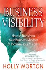 Business Visibility: : How to Transform Your Business Mindset & Increase Your Visibility