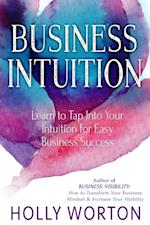 Business Intuition: : Learn to Tap Into Your Intuition for Easy Business Success