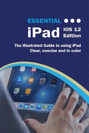 Essential iPad iOS 12 Edition