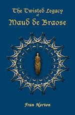 The Twisted Legacy of Maud de Braose