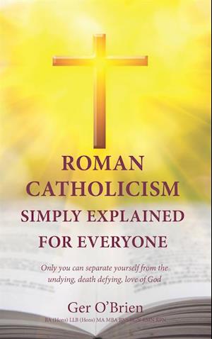 Roman Catholicism Simply Explained for everyone