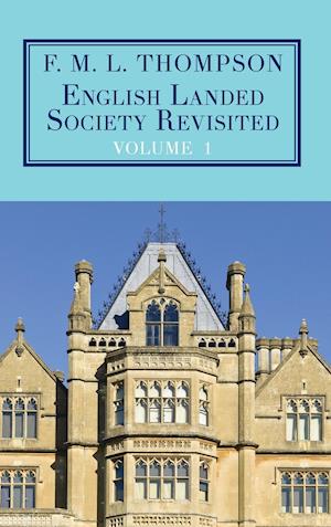 English Landed Society Revisited: The Collected Papers of F.M.L. Thompso