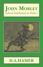 John Morley: Liberal Intellectual in Politics