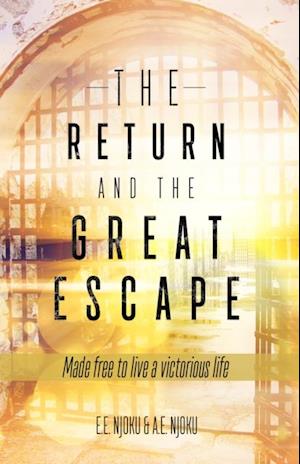 The Return and the Great Escape : Made free to live a victorious life